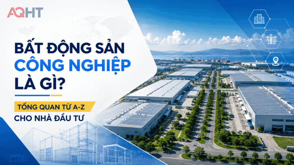 Bất động sản công nghiệp là gì? Tổng quan từ A-Z cho nhà đầu tư