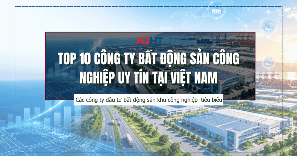 Top 10 công ty bất động sản công nghiệp uy tín tại Việt Nam