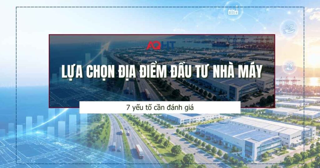 Lựa chọn địa điểm đầu tư nhà máy-aqht